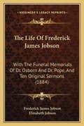 Cover: The Life Of Frederick James Jobson - Kessinger Publishing
