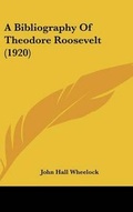 Cover: A Bibliography Of Theodore Roosevelt (1920) - Kessinger Publishing