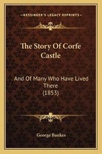 Enlarge image Cover: The Story Of Corfe Castle - Kessinger Publishing