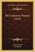 Cover: The Unknown Woman (1912) - Kessinger Publishing