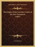 Bild: The Origin of the Leicester Codex of the New Testament (1887) - Kessinger Publishing