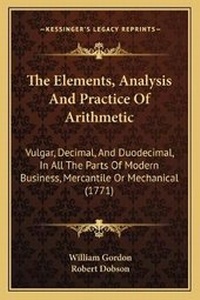 Enlarge image Cover: The Elements, Analysis And Practice Of Arithmetic - Kessinger Publishing