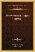 Cover: The Wreathed Dagger (1909) - Kessinger Publishing
