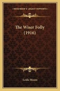 Enlarge image Cover: The Wiser Folly (1916) - Kessinger Publishing