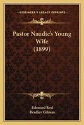 Cover: Pastor Naudie's Young Wife (1899) - Kessinger Publishing