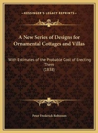 Abbildung von: A New Series of Designs for Ornamental Cottages and Villas - Kessinger Publishing
