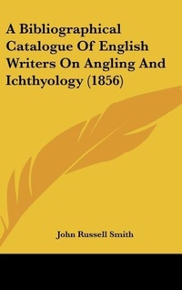 Abbildung von: A Bibliographical Catalogue of English Writers on Angling and Ichthyology (1856) - Kessinger Publishing