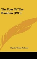 Cover: The Foot of the Rainbow (1914) - Kessinger Publishing