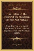 Cover: The History Of The Empire Of The Musulmans In Spain And Portugal - Kessinger Publishing