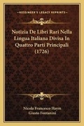 Cover: Notizia De Libri Rari Nella Lingua Italiana Divisa In Quattro Parti Principali (1726) - Kessinger Publishing