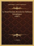 Cover: Le Droit Romain Resume En Tableaux Synoptiques (1897) - Kessinger Publishing