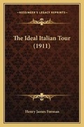 Cover: The Ideal Italian Tour (1911) - Kessinger Publishing