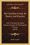 Cover: The Christian Creed, Its Theory And Practice - Kessinger Publishing