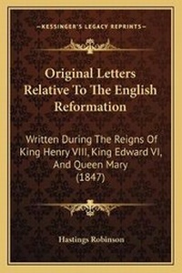 Enlarge image Cover: Original Letters Relative To The English Reformation - Kessinger Publishing