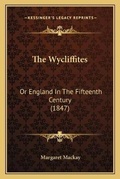 Cover: The Wycliffites - Kessinger Publishing