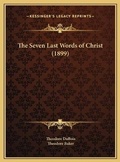 Cover: The Seven Last Words of Christ (1899) - Kessinger Publishing