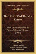 Cover: The Life Of Carl Theodor Korner - Kessinger Publishing