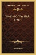 Cover: The End Of The Flight (1917) - Kessinger Publishing