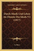 Cover: Durch Musik Und Leben Im Dienste Des Ideals V2 (1917) - Kessinger Publishing
