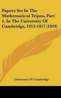 Abbildung von: Papers Set In The Mathematical Tripos, Part 1, In The University Of Cambridge, 1913-1917 (1919) - Kessinger Publishing