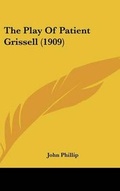 Cover: The Play of Patient Grissell (1909) - Kessinger Publishing