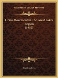 Cover: Grain Movement In The Great Lakes Region (1910) - Kessinger Publishing