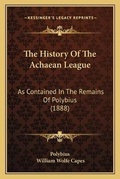 Cover: The History Of The Achaean League - Kessinger Publishing