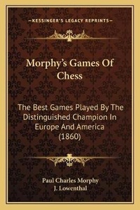 Enlarge image Cover: Morphy's Games Of Chess - Kessinger Publishing