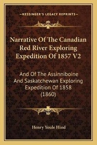Enlarge image Cover: Narrative Of The Canadian Red River Exploring Expedition Of 1857 V2 - Kessinger Publishing