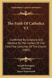 Enlarge image Cover: The Faith Of Catholics V3 - Kessinger Publishing