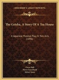 Cover: The Geisha, A Story Of A Tea House - Kessinger Publishing