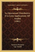 Cover: Le Operazioni Distributive E Le Loro Applicazioni All' Analisi (1901) - Kessinger Publishing