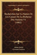 Cover: Recherches Sur La Nature Et Les Causes De La Richesse Des Nations V1 (1802) - Kessinger Publishing