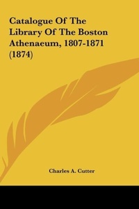 Abbildung von: Catalogue of the Library of the Boston Athenaeum, 1807-1871 (1874) - Kessinger Publishing