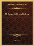 Cover: My System Of Physical Culture - Kessinger Publishing