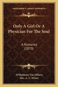 Cover: Only A Girl Or A Physician For The Soul - Kessinger Publishing