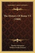 Cover: The History Of Rome V5 (1908) - Kessinger Publishing