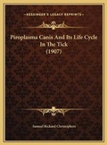 Cover: Piroplasma Canis And Its Life Cycle In The Tick (1907) - Kessinger Publishing