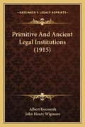 Cover: Primitive And Ancient Legal Institutions (1915) - Kessinger Publishing