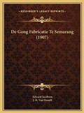 Cover: De Gong Fabricatie Te Semarang (1907) - Kessinger Publishing