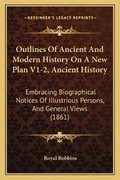 Cover: Outlines Of Ancient And Modern History On A New Plan V1-2, Ancient History - Kessinger Publishing