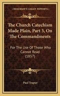 Bild: The Church Catechism Made Plain, Part 3, On The Commandments - Kessinger Publishing