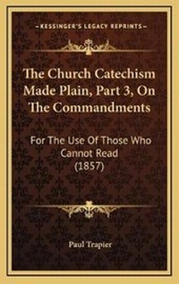 Bild: The Church Catechism Made Plain, Part 3, On The Commandments - Kessinger Publishing