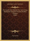 Cover: Die Cauchy'sche Methode Der Auswertung Bestimmter Integrale Zwischen Reellen Grenzen (1903) - Kessinger Publishing
