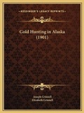 Cover: Gold Hunting in Alaska (1901) - Kessinger Publishing