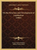 Cover: On the Structure and Development of Lepidosteus (1882) - Kessinger Publishing