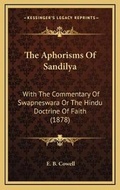 Cover: The Aphorisms Of Sandilya - Kessinger Publishing