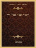 Cover: Oh, Happy, Happy, Happy! - Kessinger Publishing