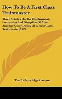 Abbildung von: How To Be A First Class Trainmaster - Kessinger Publishing