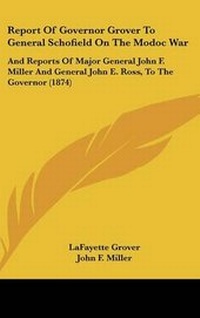 Enlarge image Cover: Report of Governor Grover to General Schofield on the Modoc War - Kessinger Publishing